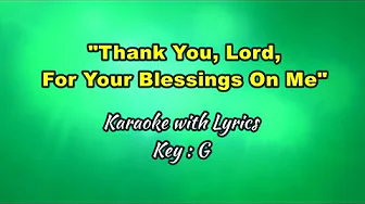 THANK YOU, LORD, FOR YOUR BLESSINGS ON ME "Karaoke" (Key : G) THANK YOU, LORD, FOR YOUR BLESSINGS ON ME "Karaoke" (Key : G)