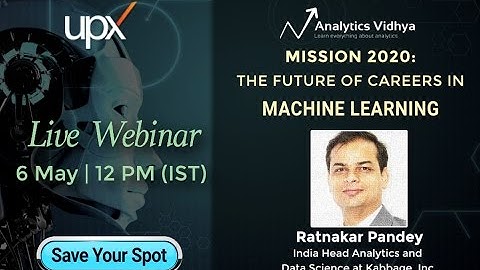 Webinar on Mission 2020, The future of careers in Machine Learning by Ratnakar Pandey