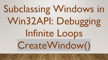Subclassing Windows in Win32API: Debugging Infinite Loops CreateWindow()