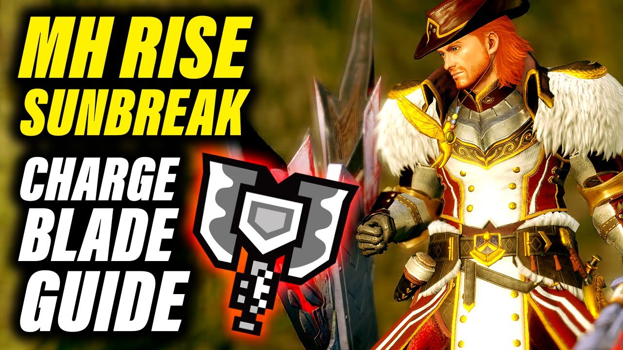 Monster Hunter Rise Sunbreak Charge Blade Guide YouTube