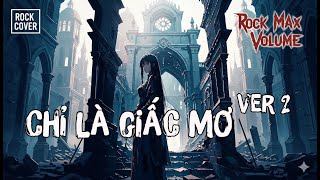 RốcMaxVolume - CHỈ LÀ GIẤC MƠ Ver 2 aka Uyên Linh - Rock Cover