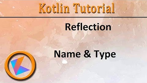 #339 Kotlin Tutorial | Field Name and Type of Reflection