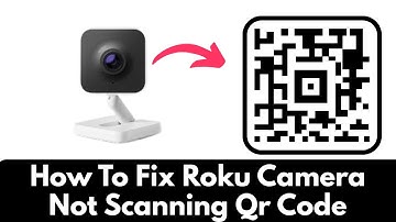 How To Fix Roku Camera Not Scanning Qr Code (2025)