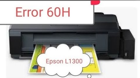 EPSON L1300 ERROR CODE 60H PROBLEM Solution