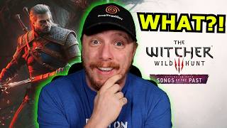 NEW Witcher 3 Expansion DLC REVEALED?! Songs of the Past LEAKS WERE REAL!