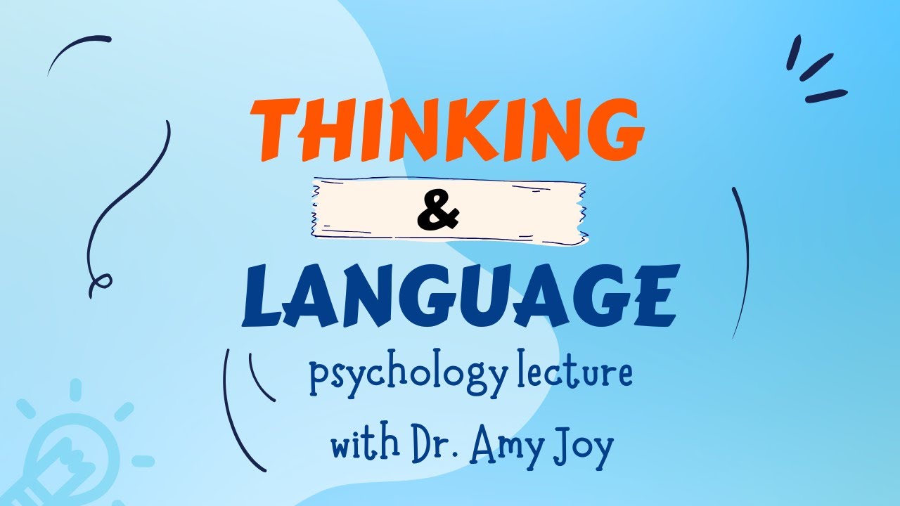 Psychology Lecture with Dr. Amy Joy - Thinking and Language Lecture ...