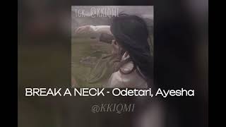 BREAK A NECK - Odetari, Ayesha || 💋💗 || @KKIQMI