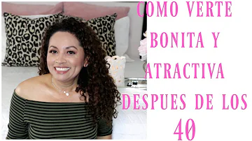 ¿Cómo puedo estar más guapa a los 40?