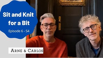 Sit and Knit for a Bit. Season 4, Episode 6 with ARNE & CARLOS