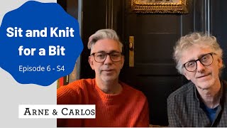 Sit and Knit for a Bit. Season 4, Episode 6 with ARNE \& CARLOS