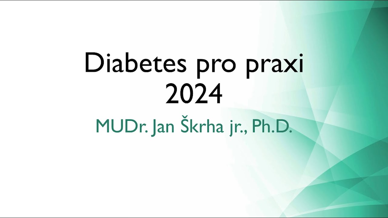Diabetes pro praxi 2024 – MUDr. Jan Škrha jr., Ph.D.