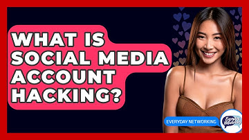 What Is Social Media Account Hacking? - Everyday-Networking