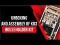 Unboxing and Assembly of K03 Householder Kit