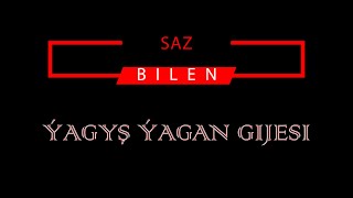 ÝAGYŞ ÝAGAN GIJESI   (KARAOKE)