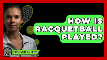 How Is Racquetball Played? - The Racket Xpert