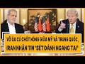 Quốc tế hôm nay: Vỡ òa cú chốt nóng giữa Mỹ và Trung Quốc, Iran nhận tin "sét đánh ngang tai"