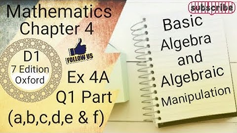 D1 CHAPTER 4 Ex 4A Q1 (a,b,c,d,e & f) Basic Algebra and Algebraic Manipulation (7 Edition )
