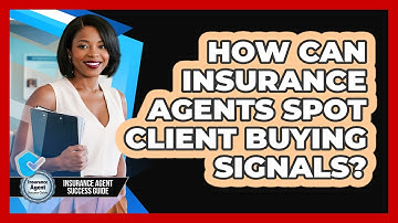 How Can Insurance Agents Spot Client Buying Signals? - Insurance Agent Success Guide