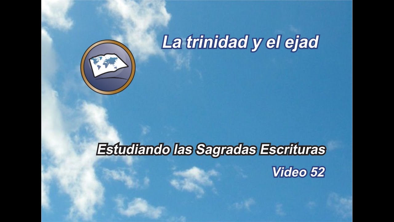 La trinidad y el Ejad - Estudiando las Sagradas Escrituras - Estudios lldm