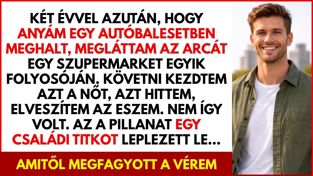 Két évvel anyám halála után megláttam egy szupermarketben… követtem őt, és minden megváltozott