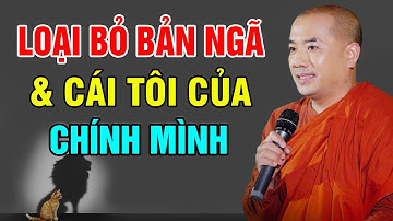 Loại Bỏ Bản Ngã Và Cái Tôi Của Chính Mình  - Thầy Minh Niệm