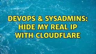 Famous DevOps & SysAdmins: Hide my real ip with Cloudflare Wealth