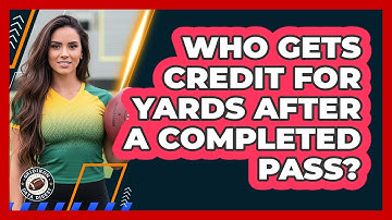 Who Gets Credit For Yards After A Completed Pass?