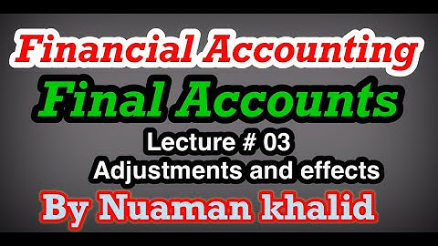 Lecture # 03 || Final Accounts || Adjustment and effects || Financial Accounting || ADP-1 ||