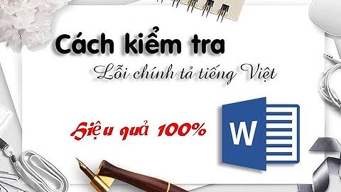 Cách kiểm tra lỗi chính tả tiếng Việt trong Word hiệu quả 100 khi soạn thảo văn bản