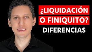 ¿Liquidación o finiquito? Diferencia entre ellos