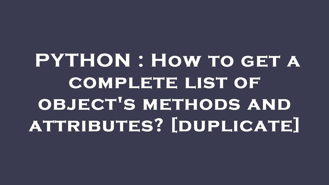 PYTHON : How to get a complete list of object's methods and attributes ...