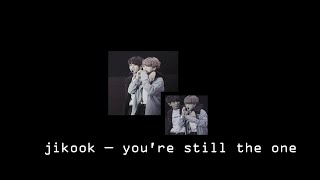 you're still the one — jikook
