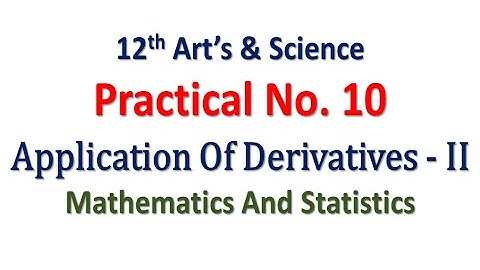 Practical No. 10 | Application Of Derivatives - II | 12th Math | Art & Science | Hence The Solution