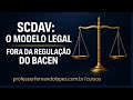 SCDAV: O MODELO LEGAL FORA DA REGULAÇÃO DO BACEN