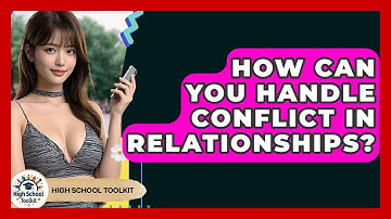 How Can You Handle Conflict In Relationships? - High School Toolkit