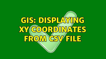 GIS: Displaying XY coordinates from csv file (2 Solutions!!)
