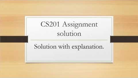 CS201 - Assignment 1 Solution 2019