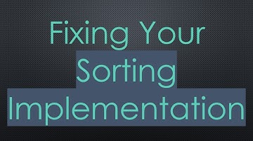 Fixing Your Sorting Implementation