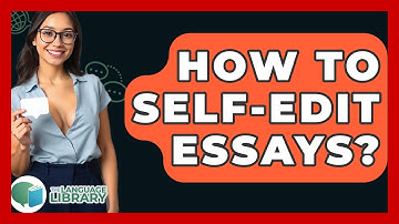 How To Self-edit Essays? - The Language Library