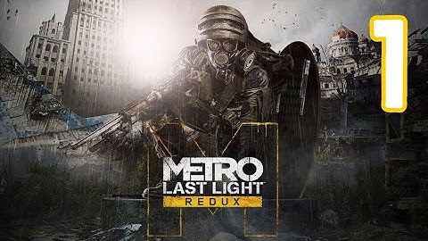 Metro Last Light Redux Walkthrough Part 1 - Intro