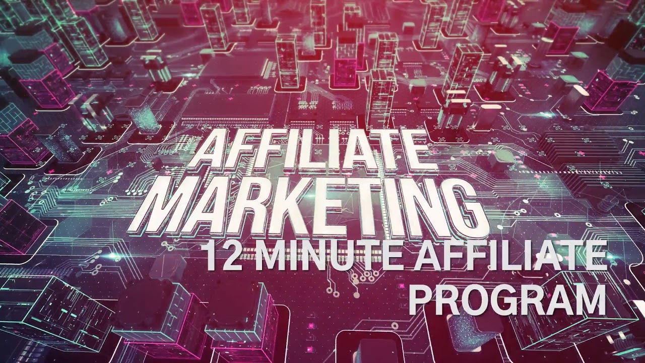 12 MINUTE AFFILIATE PROGRAM