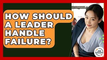 How Should A Leader Handle Failure? - Job Success Network