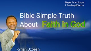 Bible Simple Truth About Faith in God by Kyrian Uzoeshi