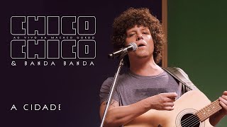 Chico Chico - A Cidade [Ao Vivo na Macaco Gordo]