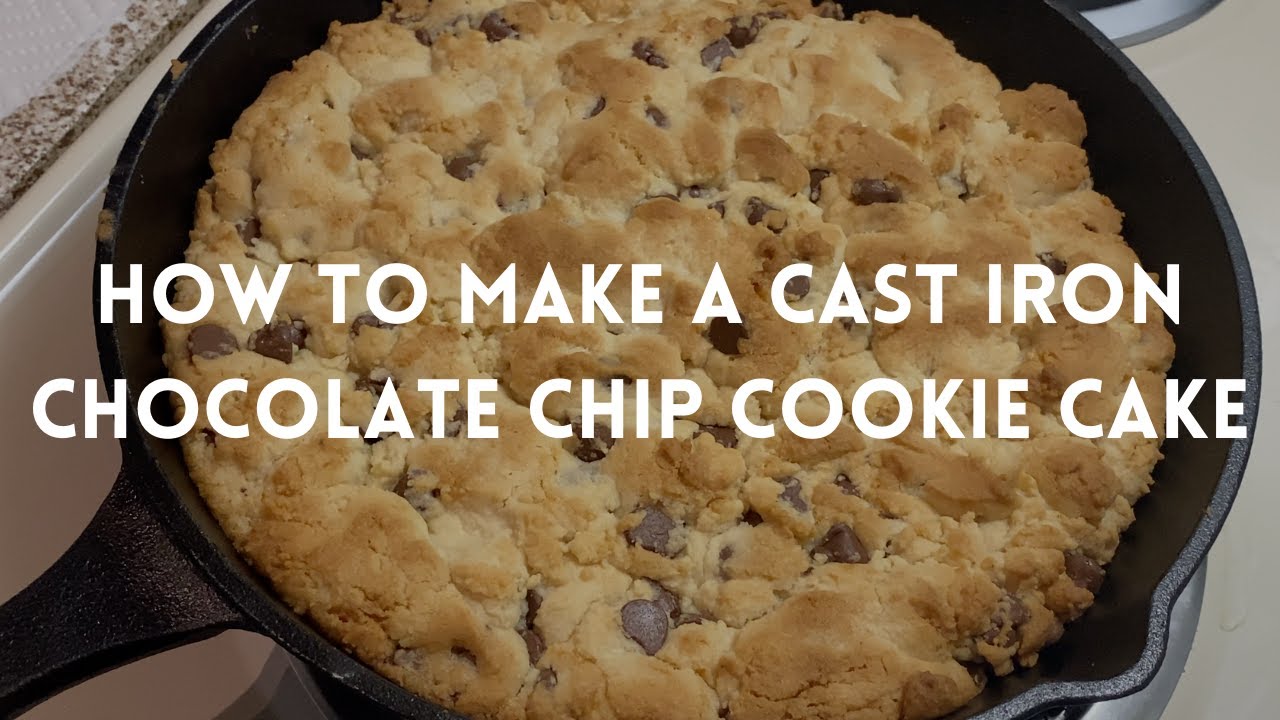 How To Make a Cast Iron Chocolate Chip Cookie Cake YouTube