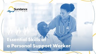 Essential Skills of a Personal Support Worker | Sundance College Podcast | Personal Support Care