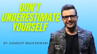 Don't Underestimate Yourself -By Sandeep Maheshwari