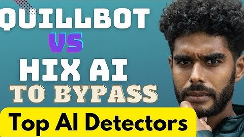 Quillbot versus Hix AI to bypass Turnitin AI detectors in 2025