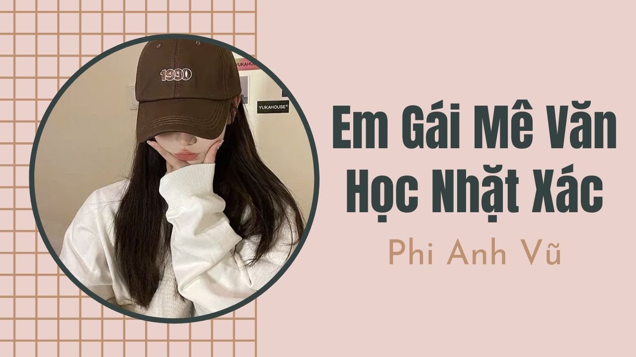[Truyện Audio] Em Gái Mê Văn Học Nhặt Xác | Phi Anh Vũ