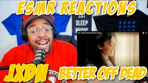 *JXDN* "BETTER OFF DEAD" {ESMR REACTIONS}
